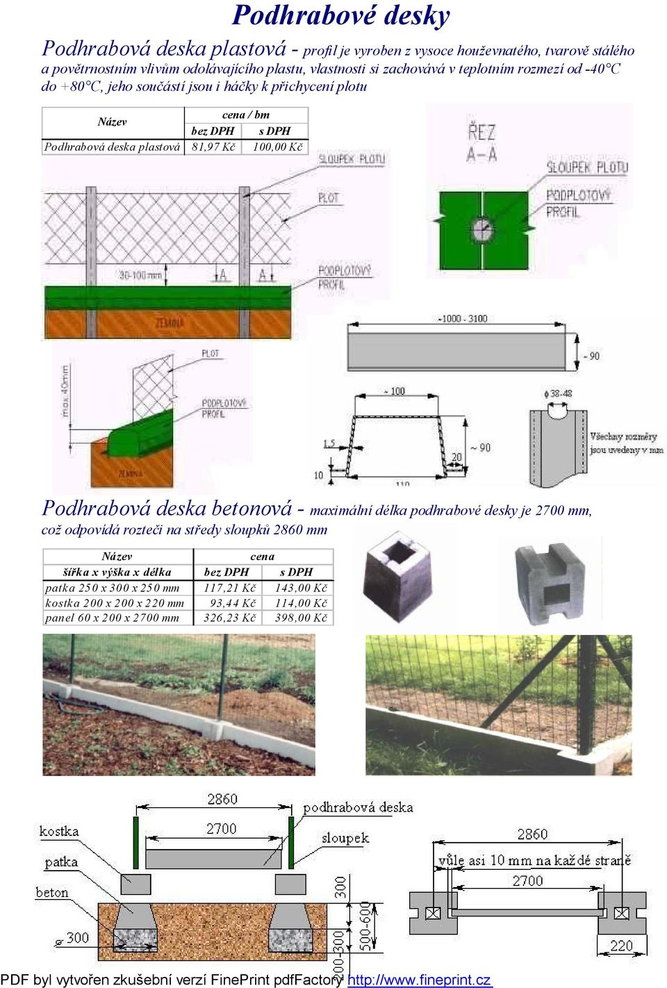 plastová 81,97 Kč 100,00 Kč Podhrabová deska betonová - maximální délka podhrabové desky je 2700 mm, což odpovídá rozteči na středy sloupků 2860