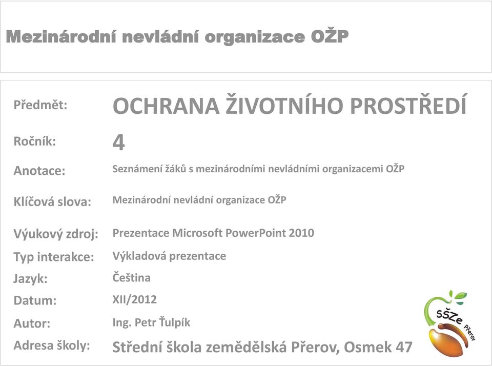 zdroj: Prezentace Microsoft PowerPoint 2010 Typ interakce: Jazyk: Datum: Autor: Výkladová