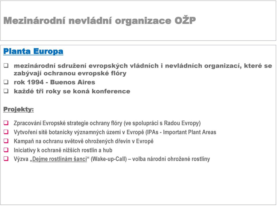 Radou Evropy) Vytvoření sítě botanicky významných území v Evropě (IPAs - Important Plant Areas Kampaň na ochranu světově