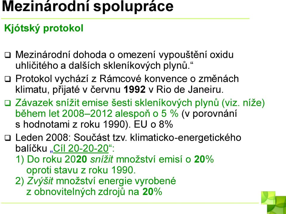 Závazek snížit emise šesti skleníkových plynů (viz. níže) během let 2008 2012 alespoň o 5 % (v porovnání s hodnotami z roku 1990).