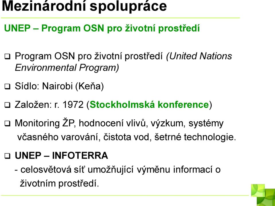1972 (Stockholmská konference) Monitoring ŽP, hodnocení vlivů, výzkum, systémy včasného