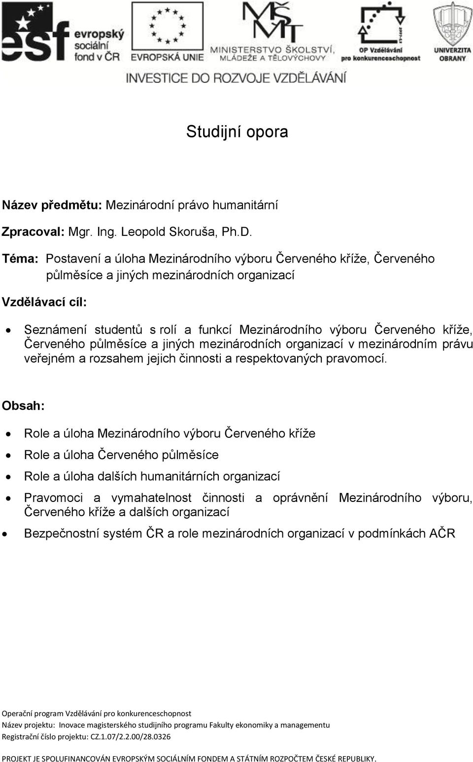 kříže, Červeného půlměsíce a jiných mezinárodních organizací v mezinárodním právu veřejném a rozsahem jejich činnosti a respektovaných pravomocí.