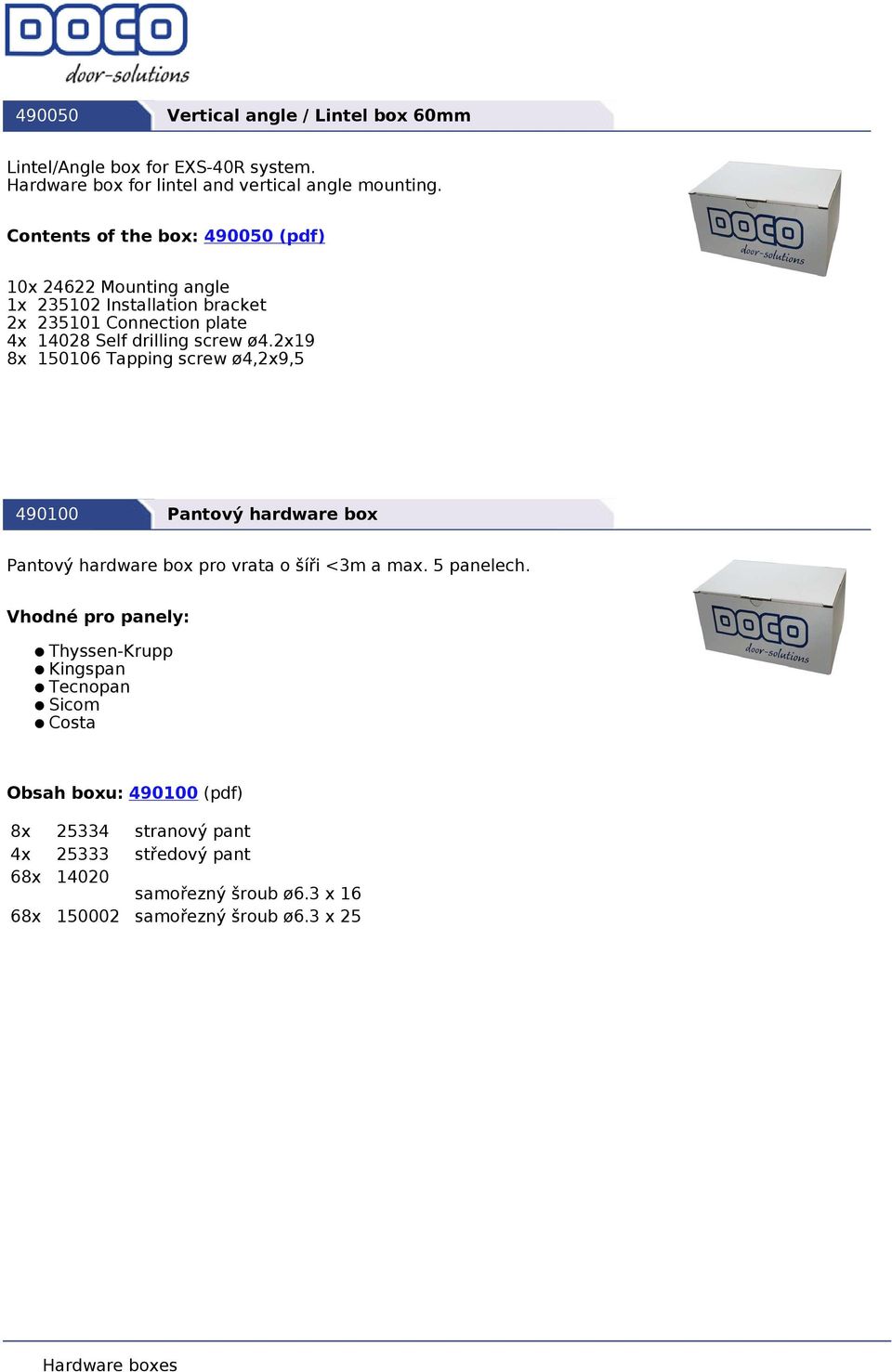 screw ø4.2x19 8x 150106 Tapping screw ø4,2x9,5 490100 pro vrata o šíři <3m a max. 5 panelech.