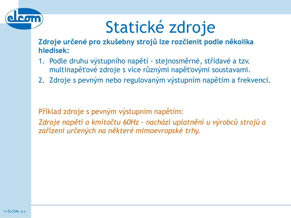 multinapěťové zdroje s více různými napěťovými soustavami. 2.