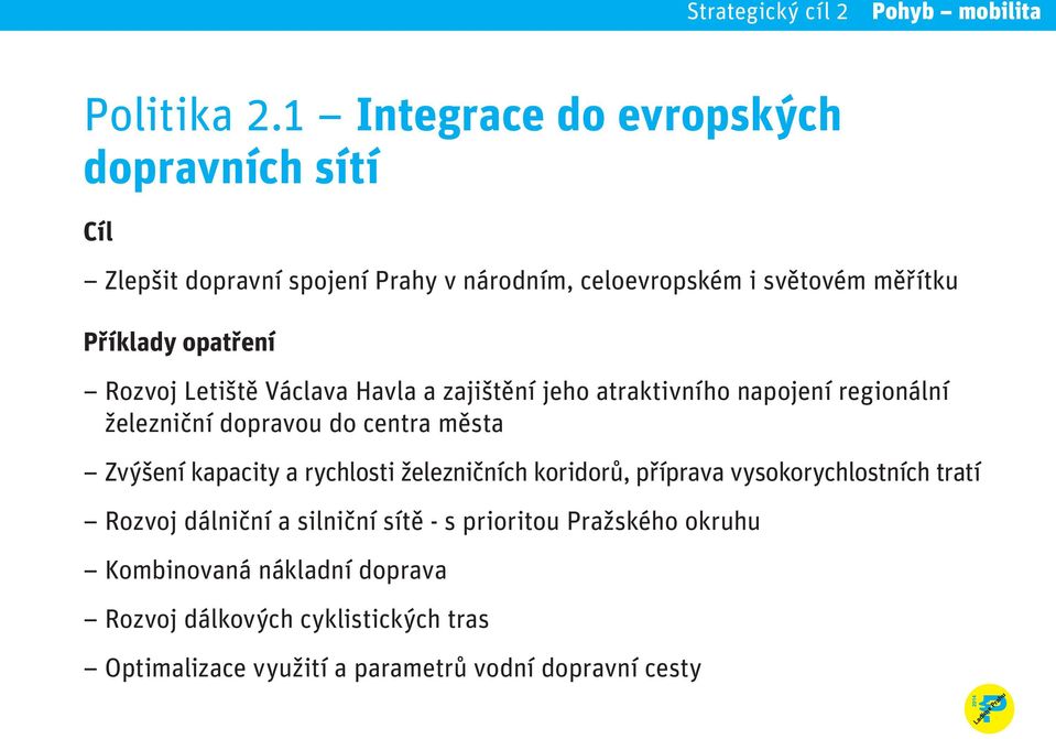 opatření Rozvoj Letiště Václava Havla a zajištění jeho atraktivního napojení regionální železniční dopravou do centra města Zvýšení