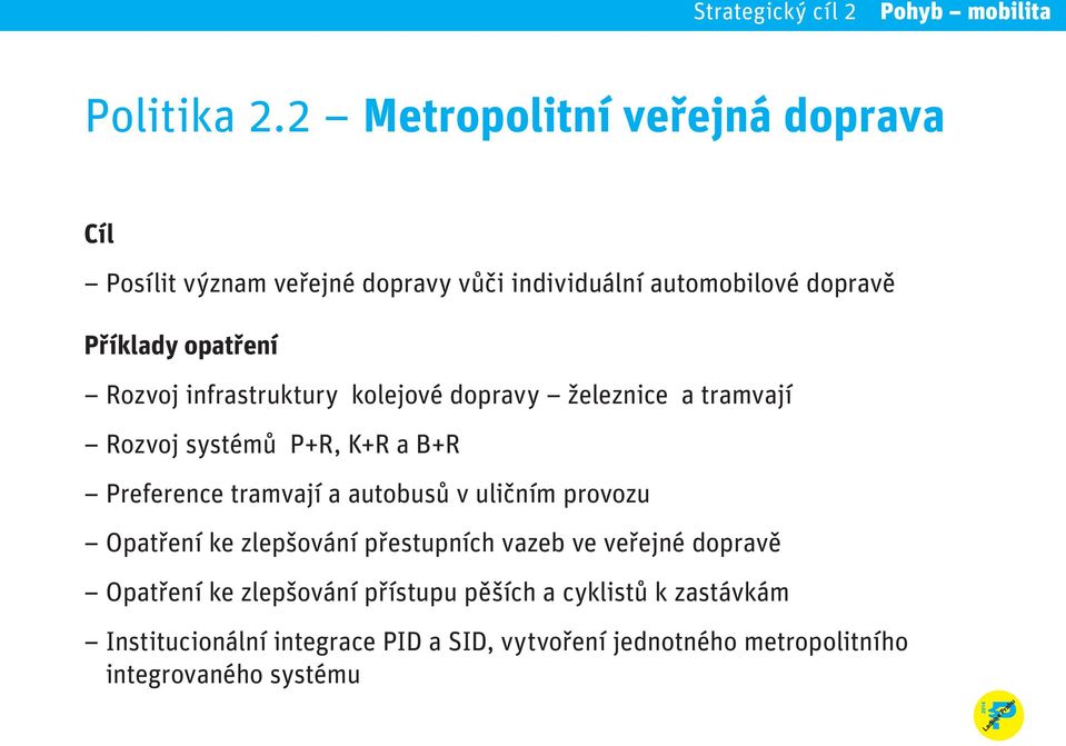 Rozvoj infrastruktury kolejové dopravy železnice a tramvají Rozvoj systémů P+R, K+R a B+R Preference tramvají a autobusů v