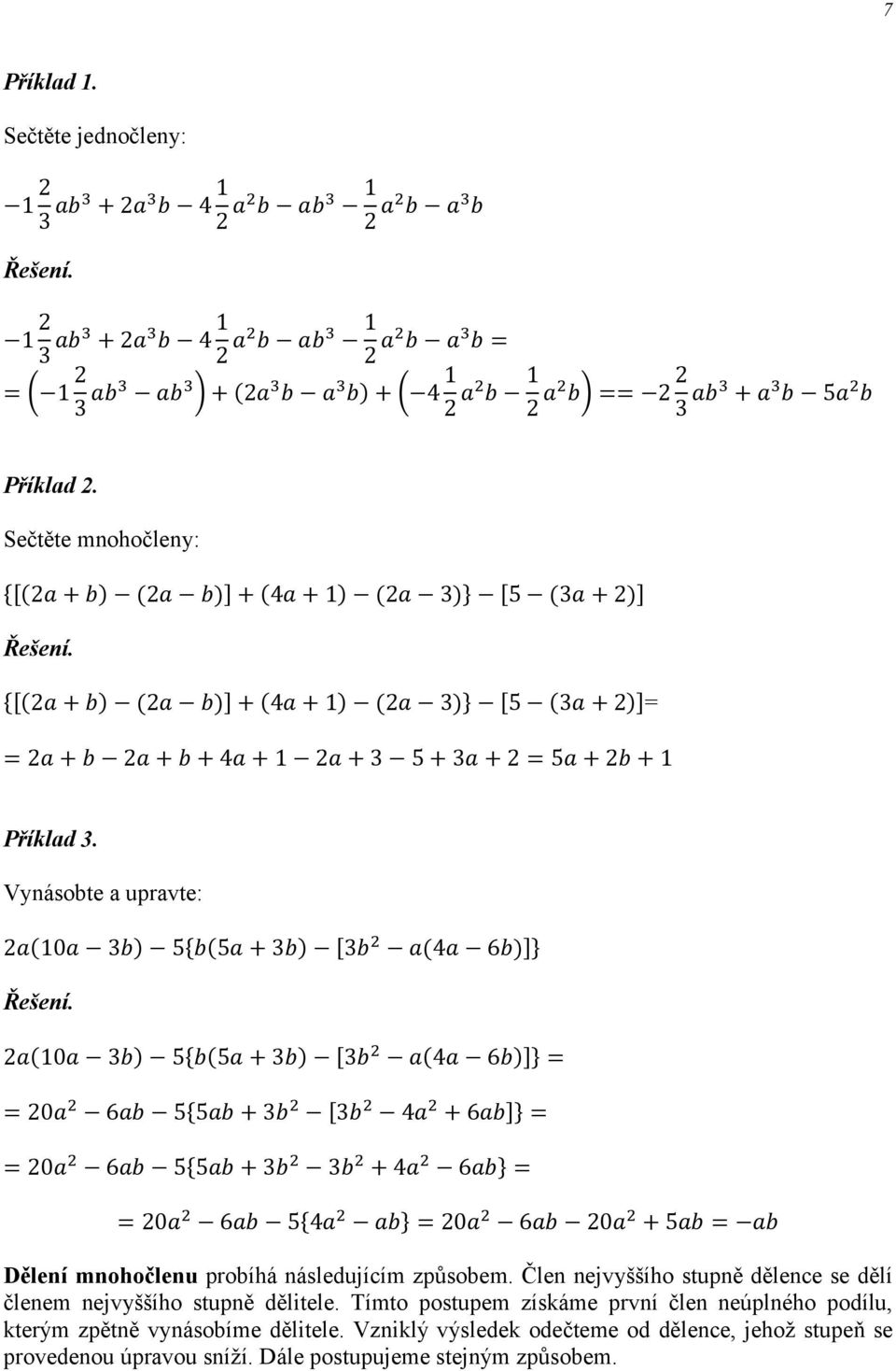 Vyásobte a upravte: (0 ) 5{ (5 + ) [ ( 6 )]} (0 ) 5{ (5 + ) [ ( 6 )]} = = 0 6 5{5 + [ + 6 ]} = = 0 6 5{5 + + 6 } = = 0 6 5{ } = 0 6 0 + 5 = Děleí mohočleu