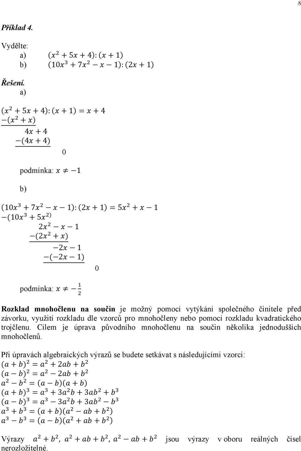 Rozklad mohočleu a souči je možý pomocí vytýkáí společého čiitele před závorku využití rozkladu dle vzorců pro mohočley ebo pomocí rozkladu kvadratického