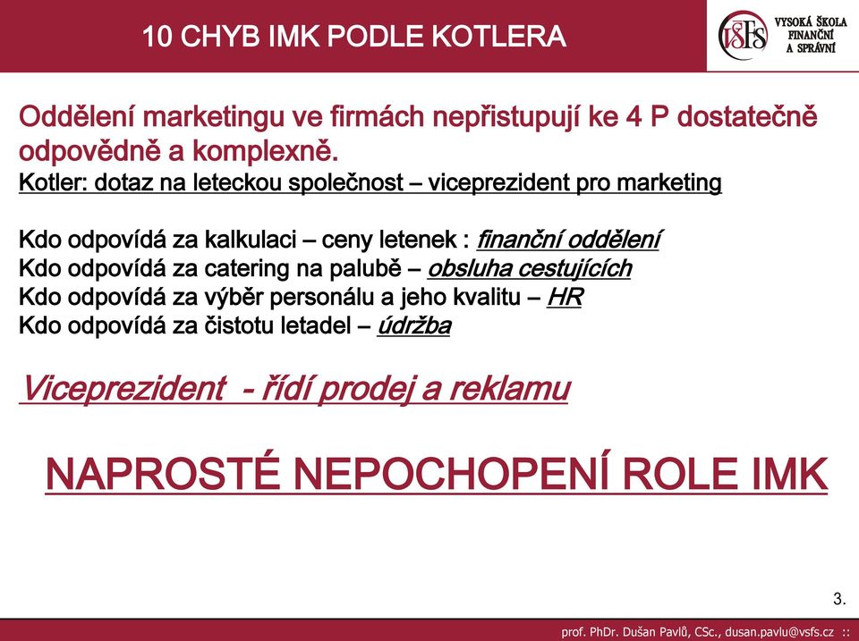 finanční oddělení Kdo odpovídá za catering na palubě obsluha cestujících Kdo odpovídá za výběr personálu