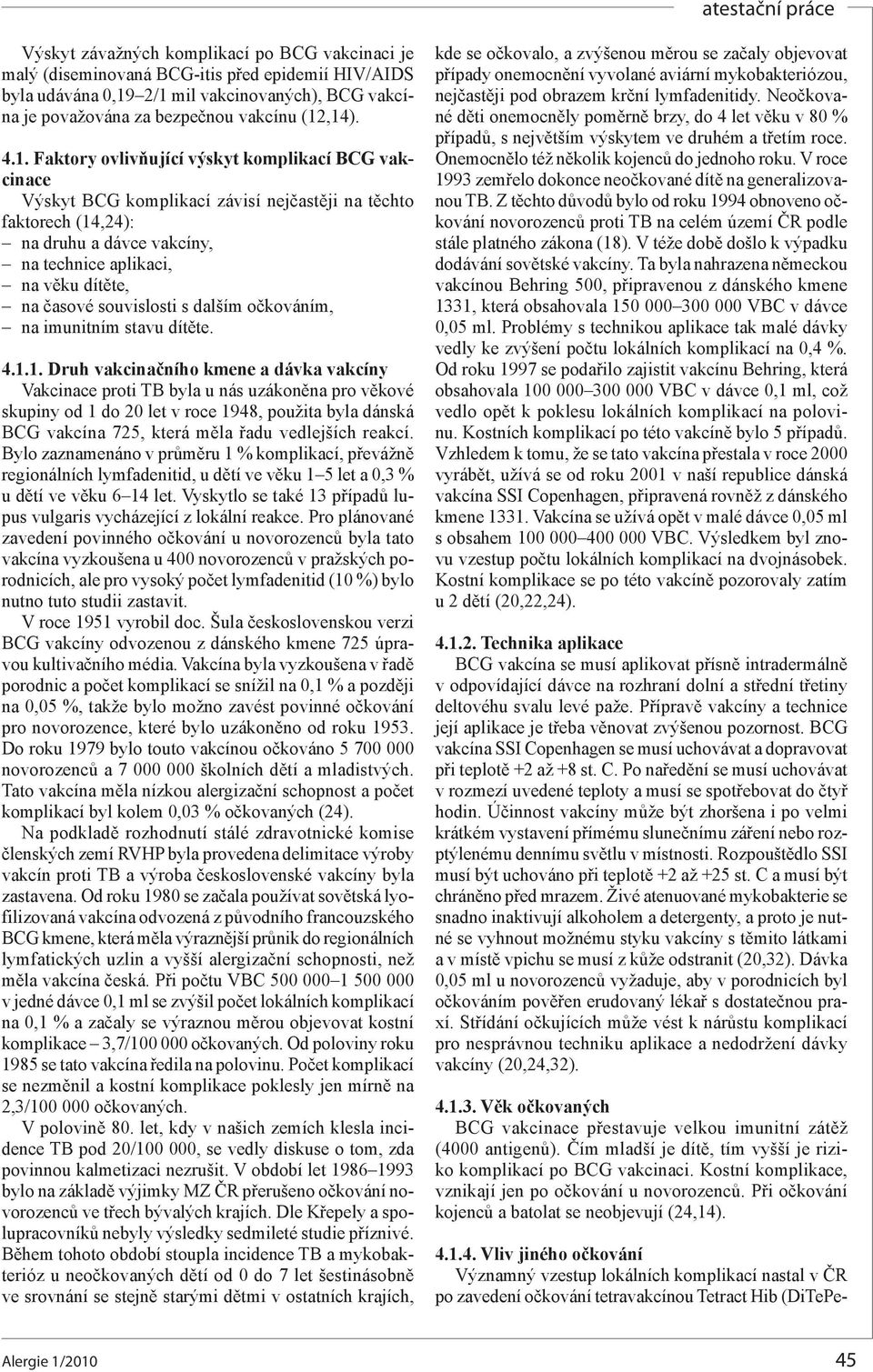 souvislosti s dalším očkováním, na imunitním stavu dítěte. 4.1.