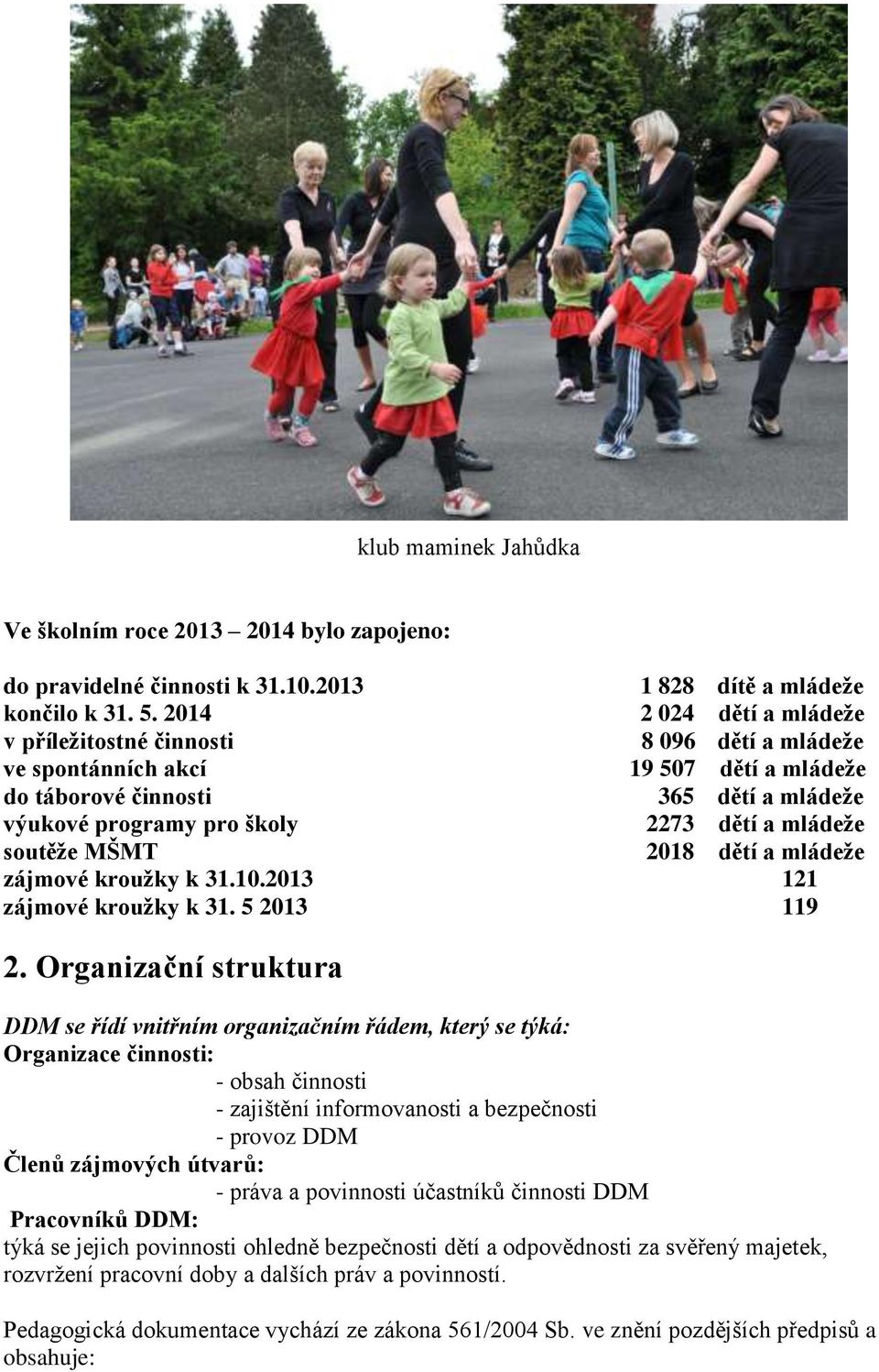 mládeže soutěže MŠMT 2018 dětí a mládeže zájmové kroužky k 31.10.2013 121 zájmové kroužky k 31. 5 2013 119 2.