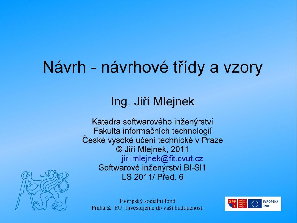 technologií České vysoké učení technické v Praze Jiří Mlejnek, 2011 jiri.