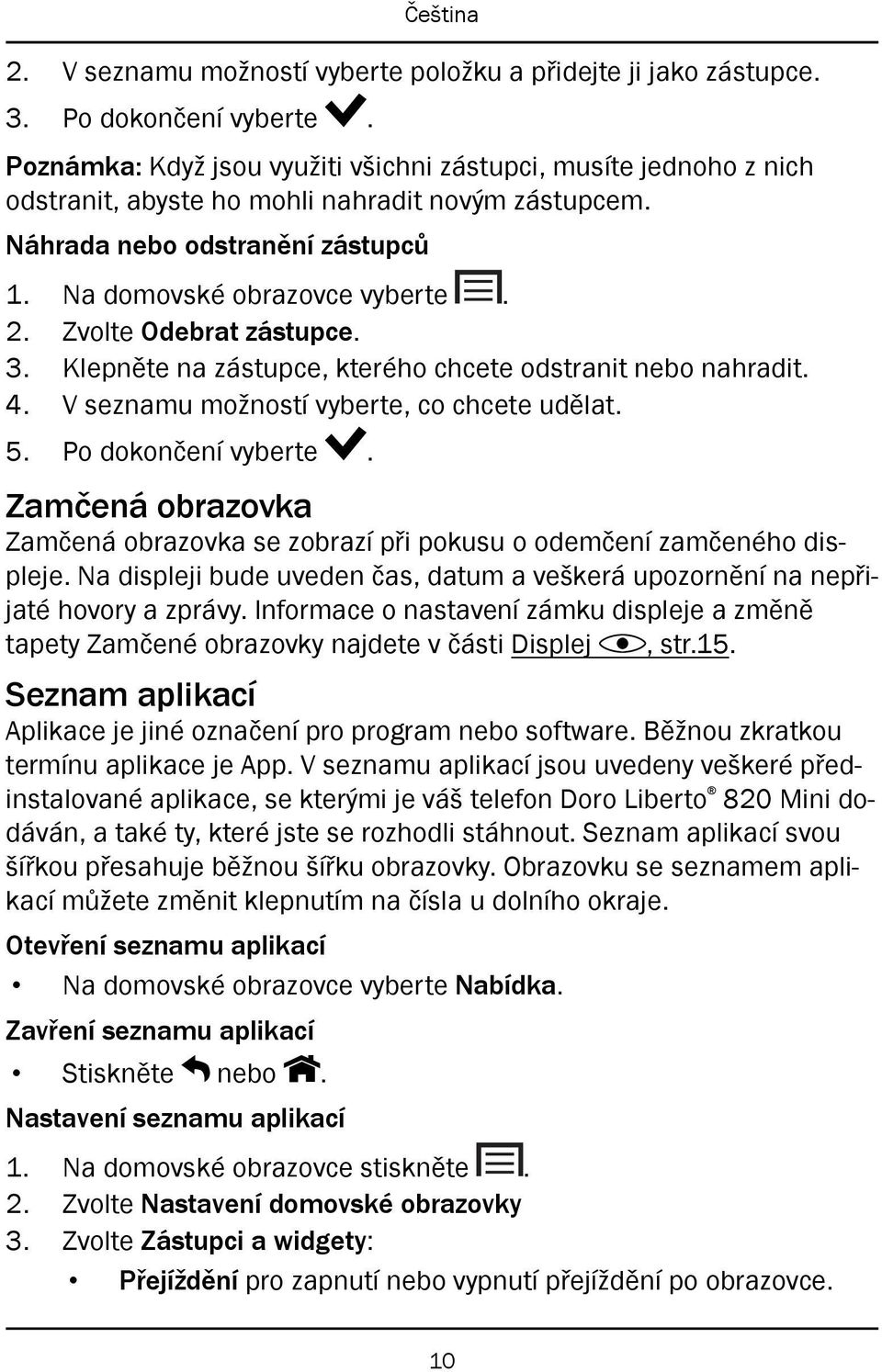 Zvolte Odebrat zástupce. 3. Klepněte na zástupce, kterého chcete odstranit nebo nahradit. 4. V seznamu možností vyberte, co chcete udělat. 5. Po dokončení vyberte.