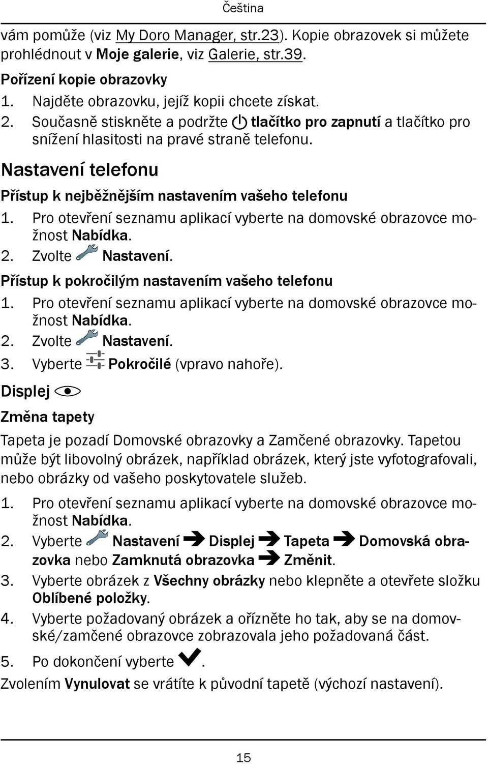 Pro otevření seznamu aplikací vyberte na domovské obrazovce možnost Nabídka. 2. Zvolte Nastavení. Přístup k pokročilým nastavením vašeho telefonu 1.