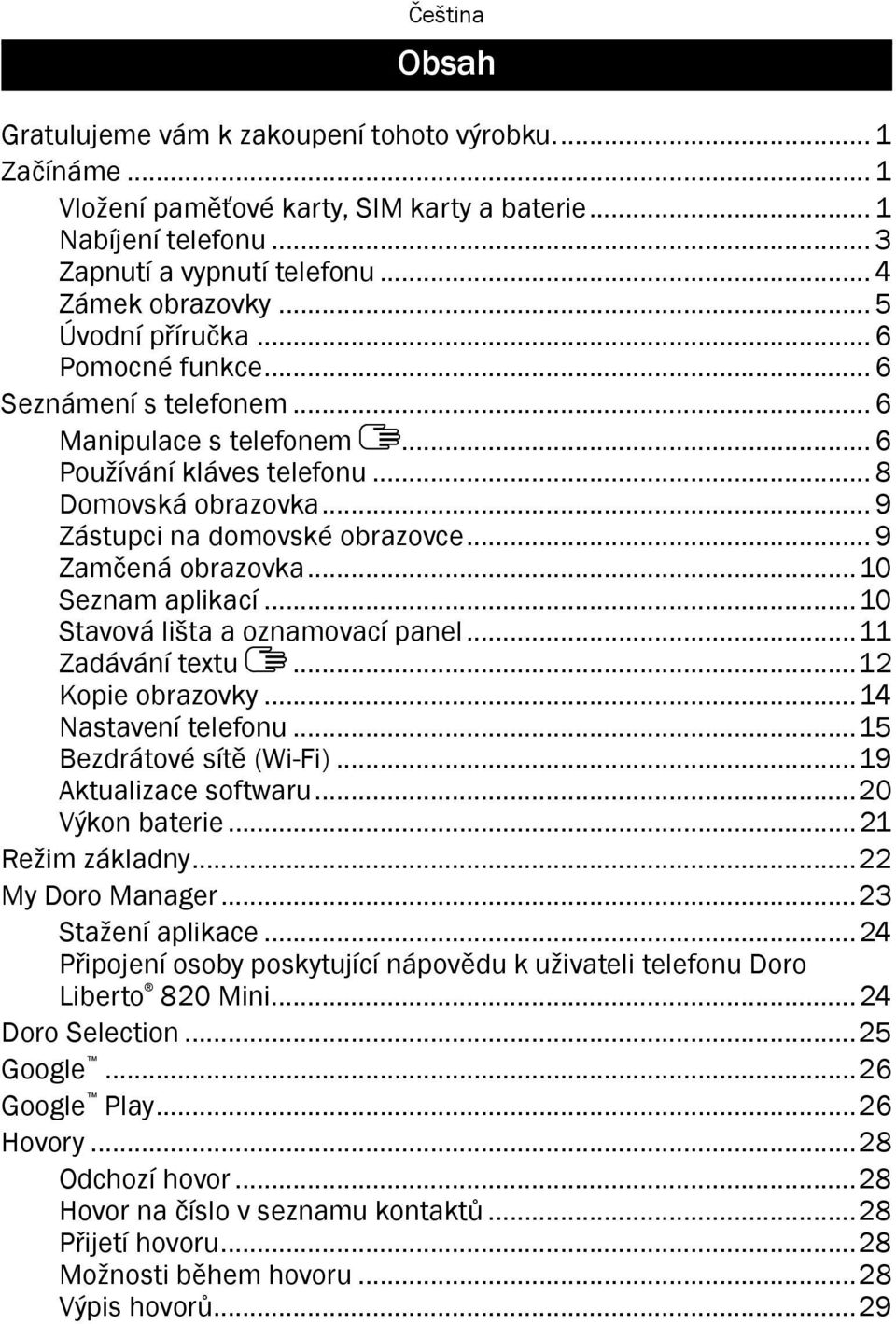 .. 9 Zamčená obrazovka...10 Seznam aplikací...10 Stavová lišta a oznamovací panel...11 Zadávání textu...12 Kopie obrazovky...14 Nastavení telefonu...15 Bezdrátové sítě (Wi-Fi)...19 Aktualizace softwaru.