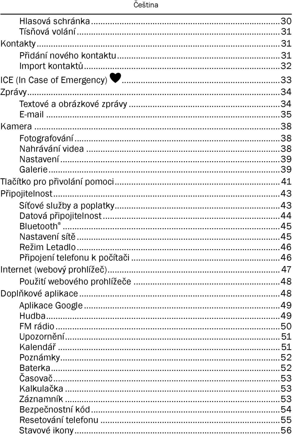 ..44 Bluetooth...45 Nastavení sítě...45 Režim Letadlo...46 Připojení telefonu k počítači...46 Internet (webový prohlížeč)... 47 Použití webového prohlížeče...48 Doplňkové aplikace.