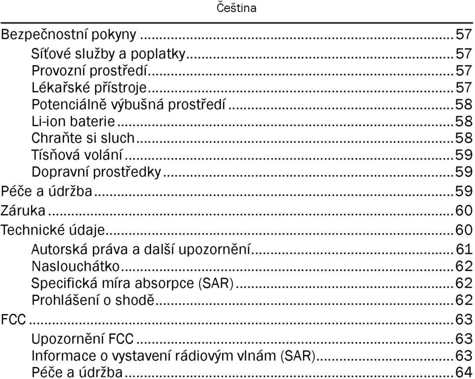 ..59 Péče a údržba...59 Záruka...60 Technické údaje...60 Autorská práva a další upozornění...61 Naslouchátko.