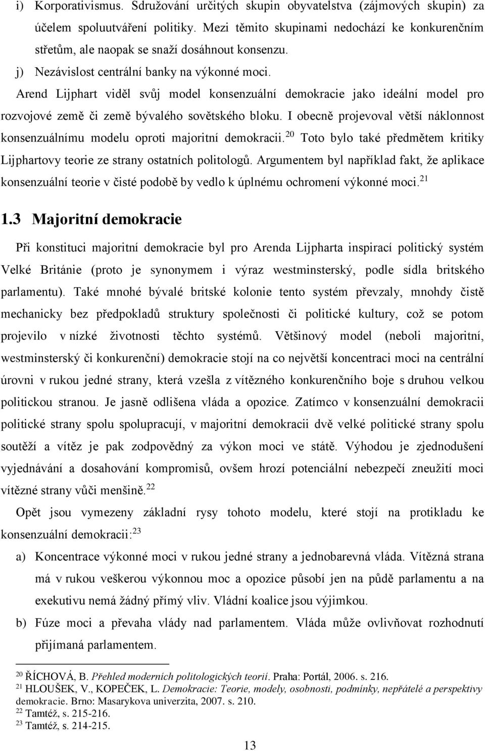 Arend Lijphart viděl svůj model konsenzuální demokracie jako ideální model pro rozvojové země či země bývalého sovětského bloku.
