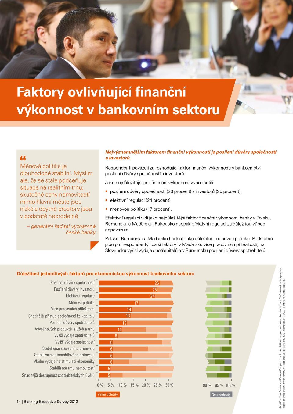 generální ředitel významné české banky Nejvýznamnějším faktorem finanční výkonnosti je posílení důvěry společností a investorů.