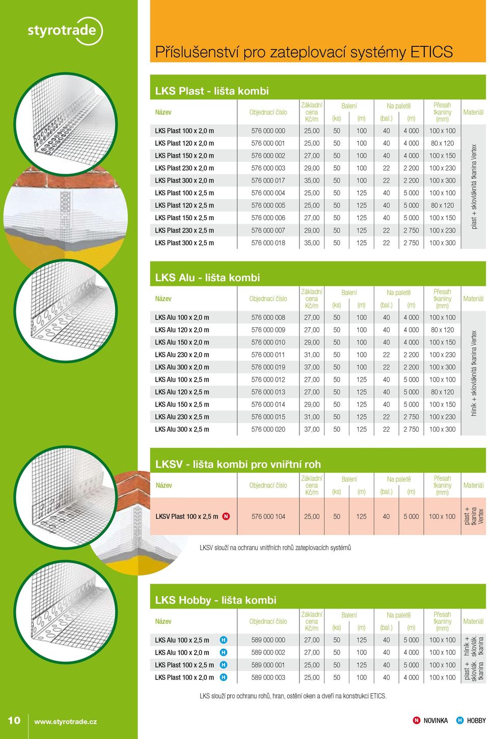 150 LKS Plast 230 x 2,0 m 576 000 003 29,00 50 100 22 2 200 100 x 230 LKS Plast 300 x 2,0 m 576 000 017 35,00 50 100 22 2 200 100 x 300 LKS Plast 100 x 2,5 m 576 000 004 25,00 50 125 40 5 000 100 x