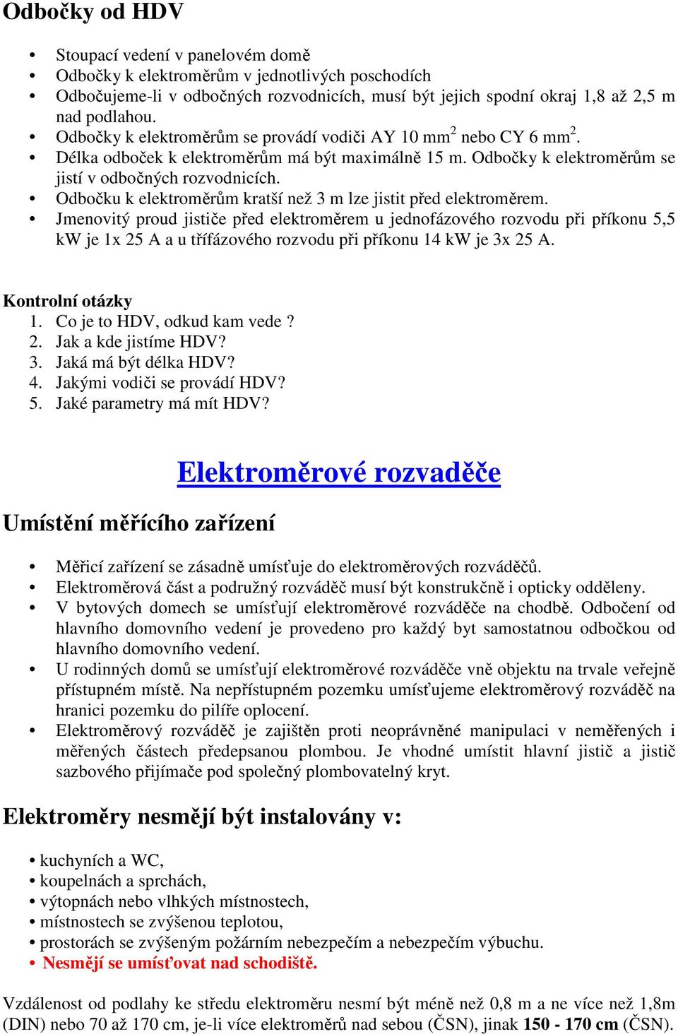 Odbočku k elektroměrům kratší než 3 m lze jistit před elektroměrem.