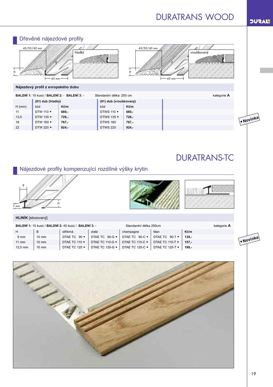 DTWS 220 924,- DURATRANS-TC Nájezdové profily kompenzující rozdílné výšky krytin B 7 mm H BALENÍ 1: 10 kusů / BALENÍ 2: 40 kusů / BALENÍ 3: - Standardní délka 250cm kategorie A H B stříbrná zlatá