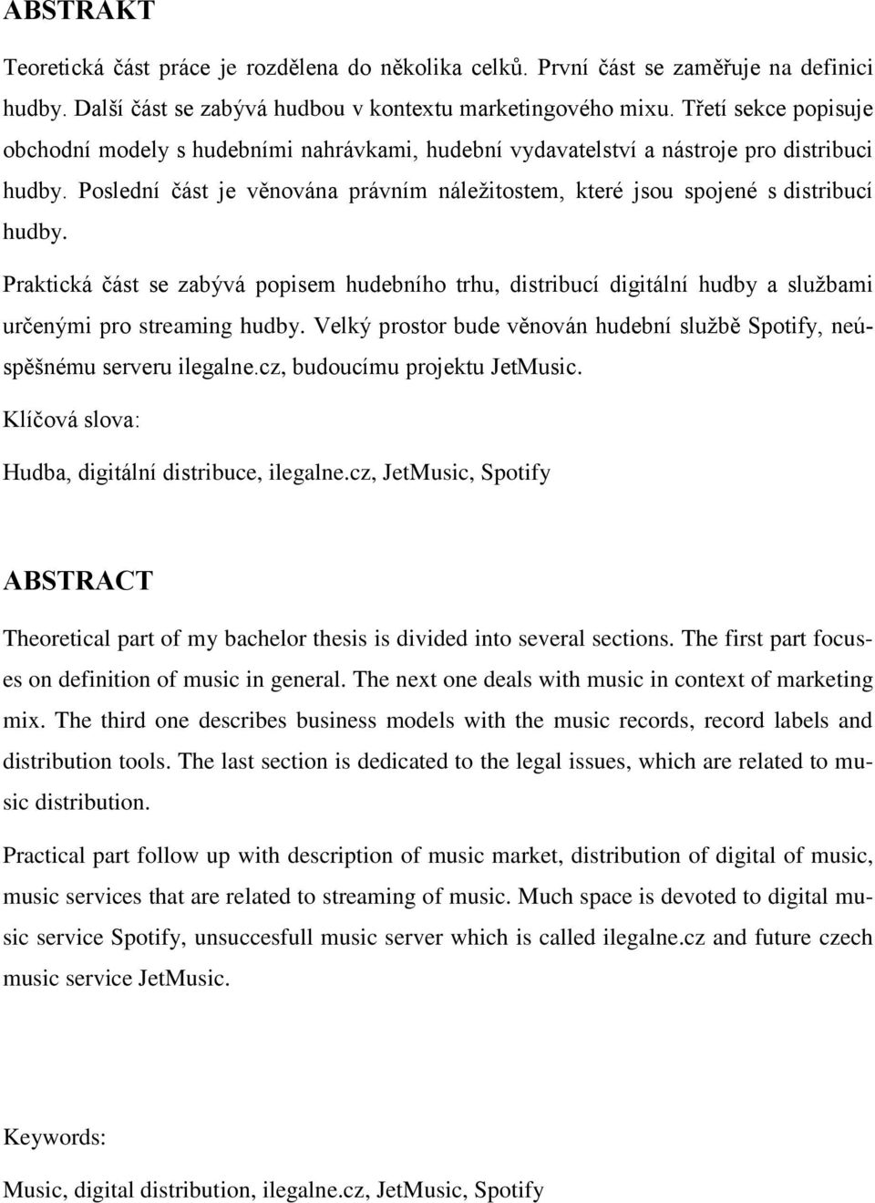 Poslední část je věnována právním náleţitostem, které jsou spojené s distribucí hudby.