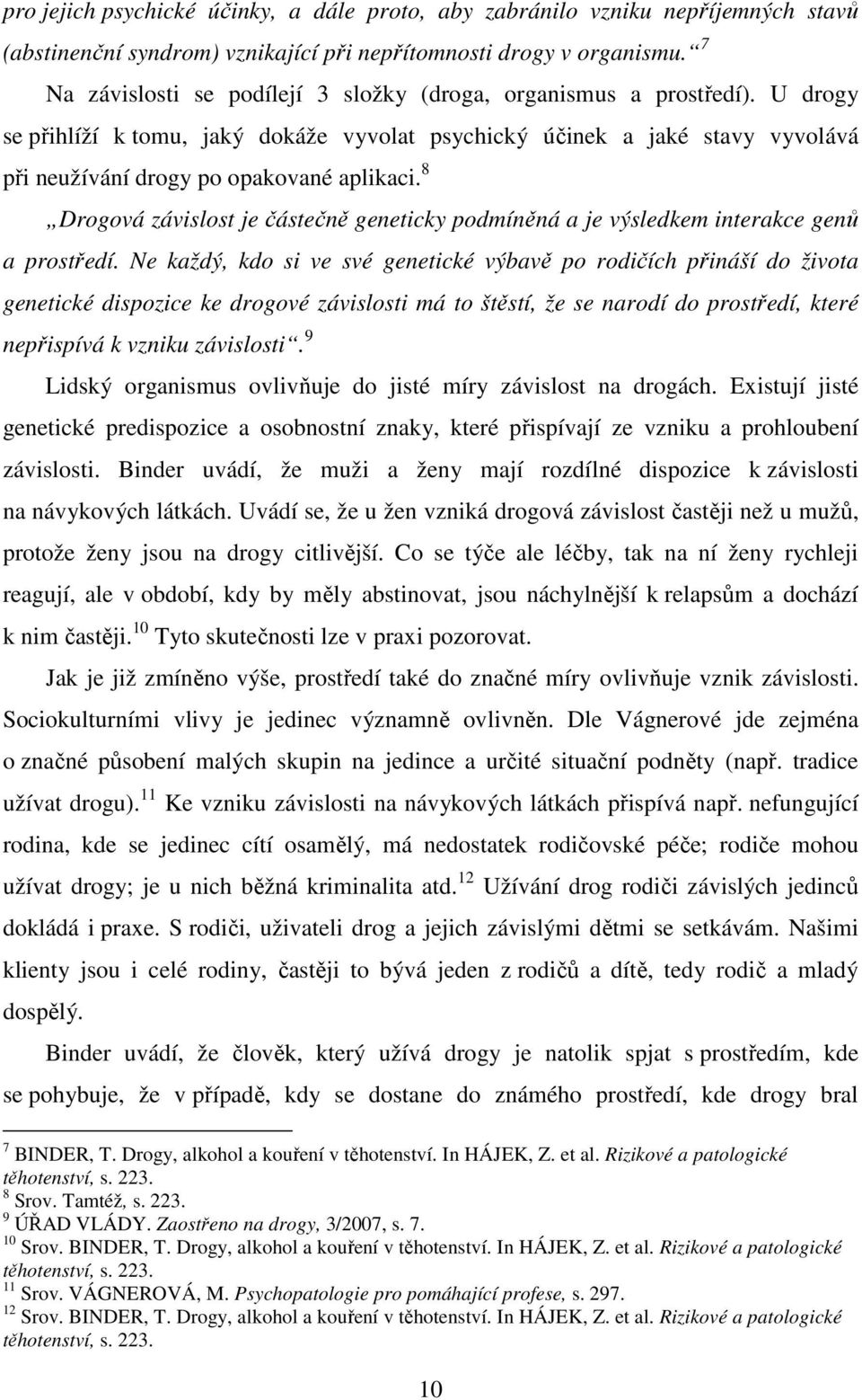 8 Drogová závislost je částečně geneticky podmíněná a je výsledkem interakce genů a prostředí.