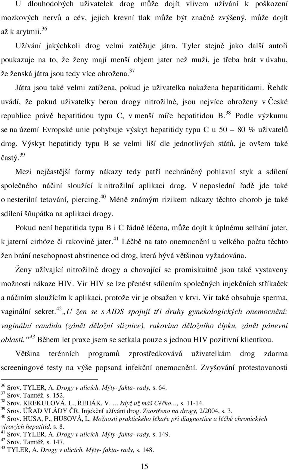 Tyler stejně jako další autoři poukazuje na to, že ženy mají menší objem jater než muži, je třeba brát v úvahu, že ženská játra jsou tedy více ohrožena.