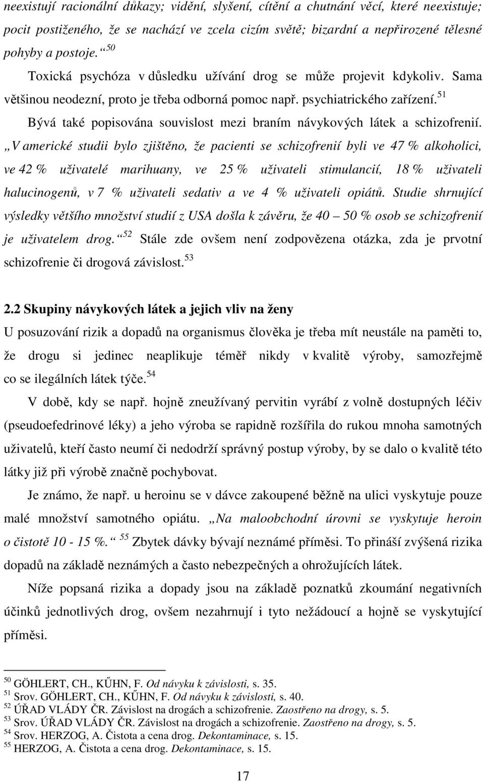 51 Bývá také popisována souvislost mezi braním návykových látek a schizofrenií.