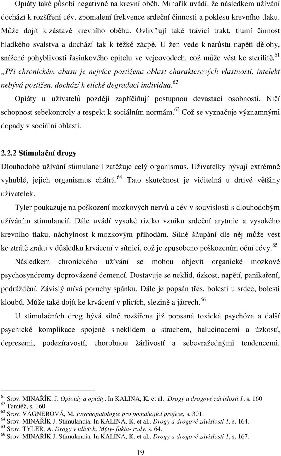 U žen vede k nárůstu napětí dělohy, snížené pohyblivosti řasinkového epitelu ve vejcovodech, což může vést ke sterilitě.