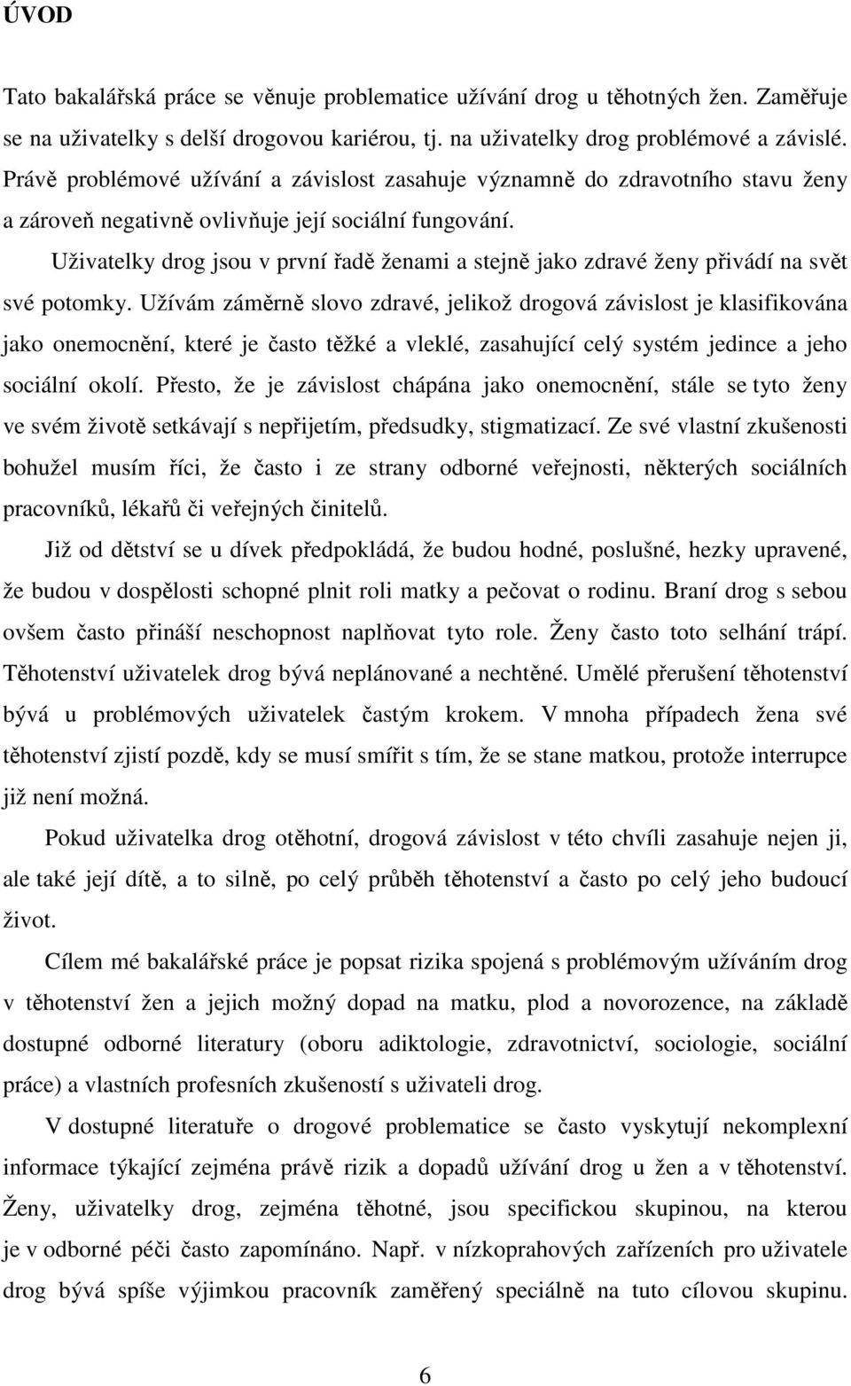 Uživatelky drog jsou v první řadě ženami a stejně jako zdravé ženy přivádí na svět své potomky.