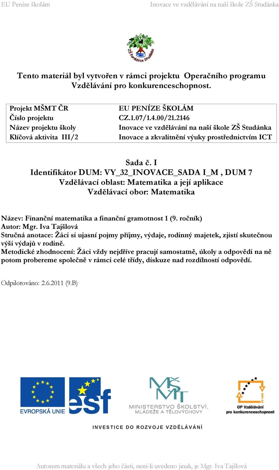 I Identifikátor DUM: VY_32_INOVACE_SADA I_M, DUM 7 Vzdělávací oblast: Matematika a její aplikace Vzdělávací obor: Matematika Název: Finanční matematika a finanční gramotnost 1 (9.