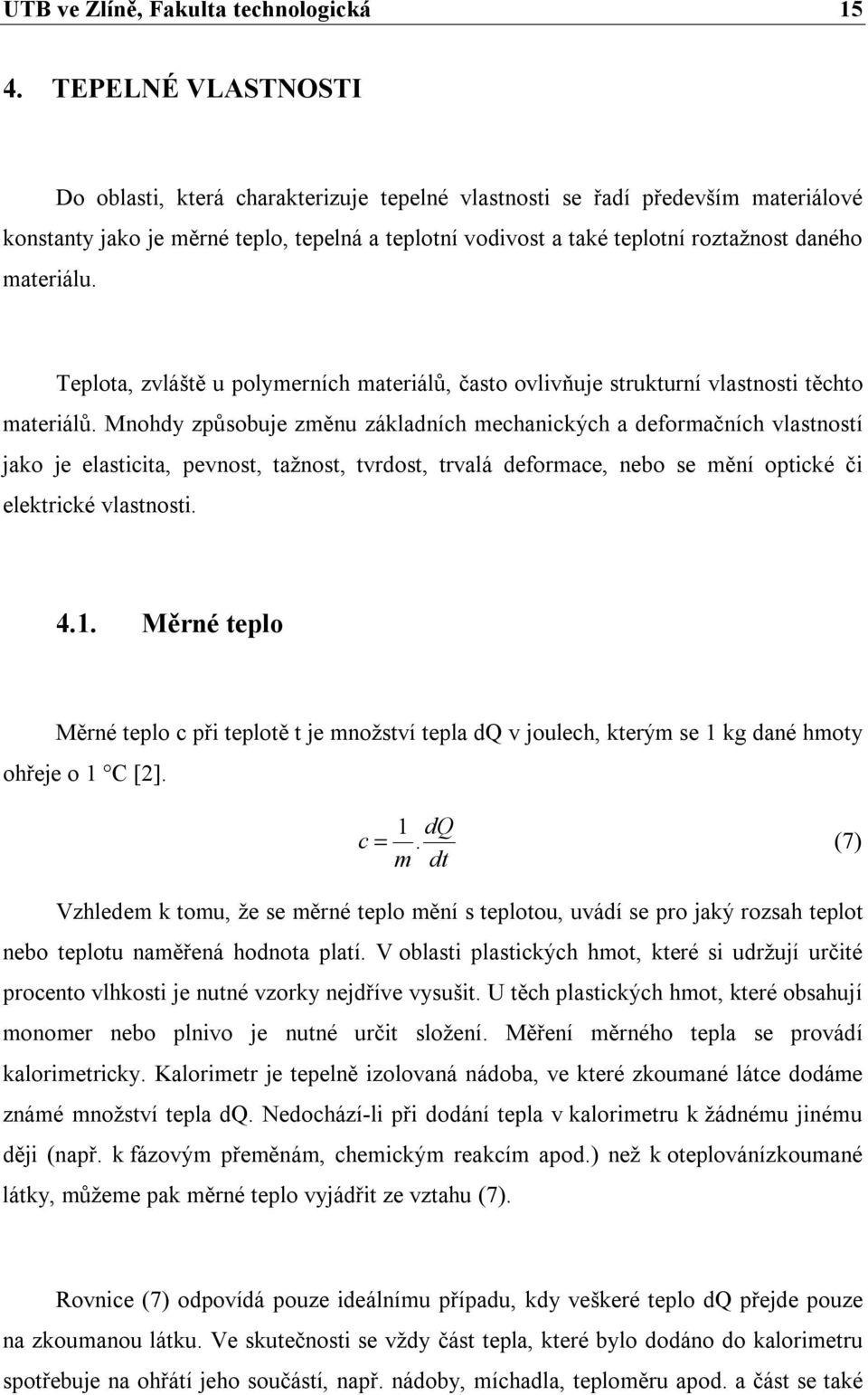 materiálu. Teplota, zvláště u polymerních materiálů, často ovlivňuje strukturní vlastnosti těchto materiálů.