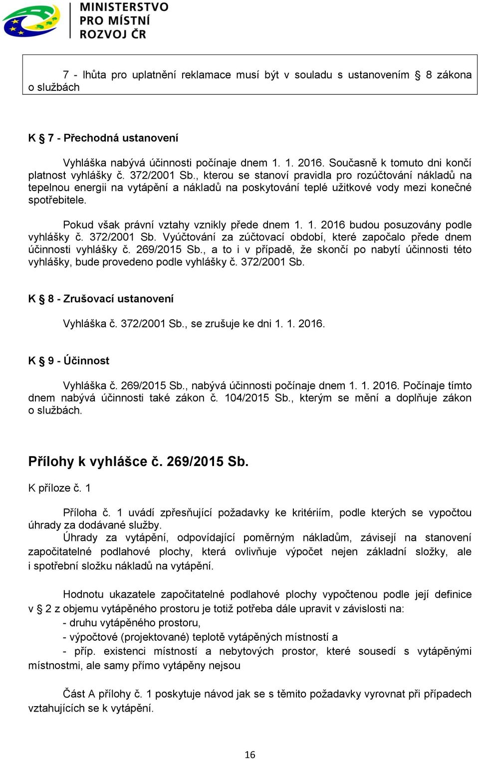 , kterou se stanoví pravidla pro rozúčtování nákladů na tepelnou energii na vytápění a nákladů na poskytování teplé užitkové vody mezi konečné spotřebitele.