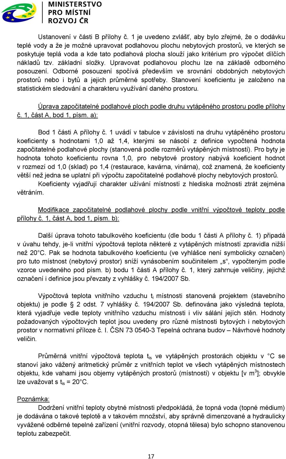 kritérium pro výpočet dílčích nákladů tzv. základní složky. Upravovat podlahovou plochu lze na základě odborného posouzení.