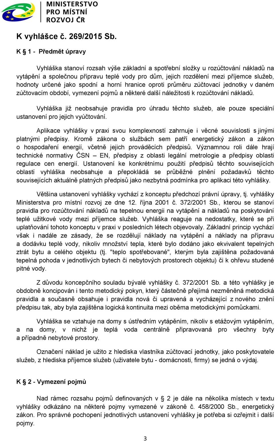 určené jako spodní a horní hranice oproti průměru zúčtovací jednotky v daném zúčtovacím období, vymezení pojmů a některé další náležitosti k rozúčtování nákladů.