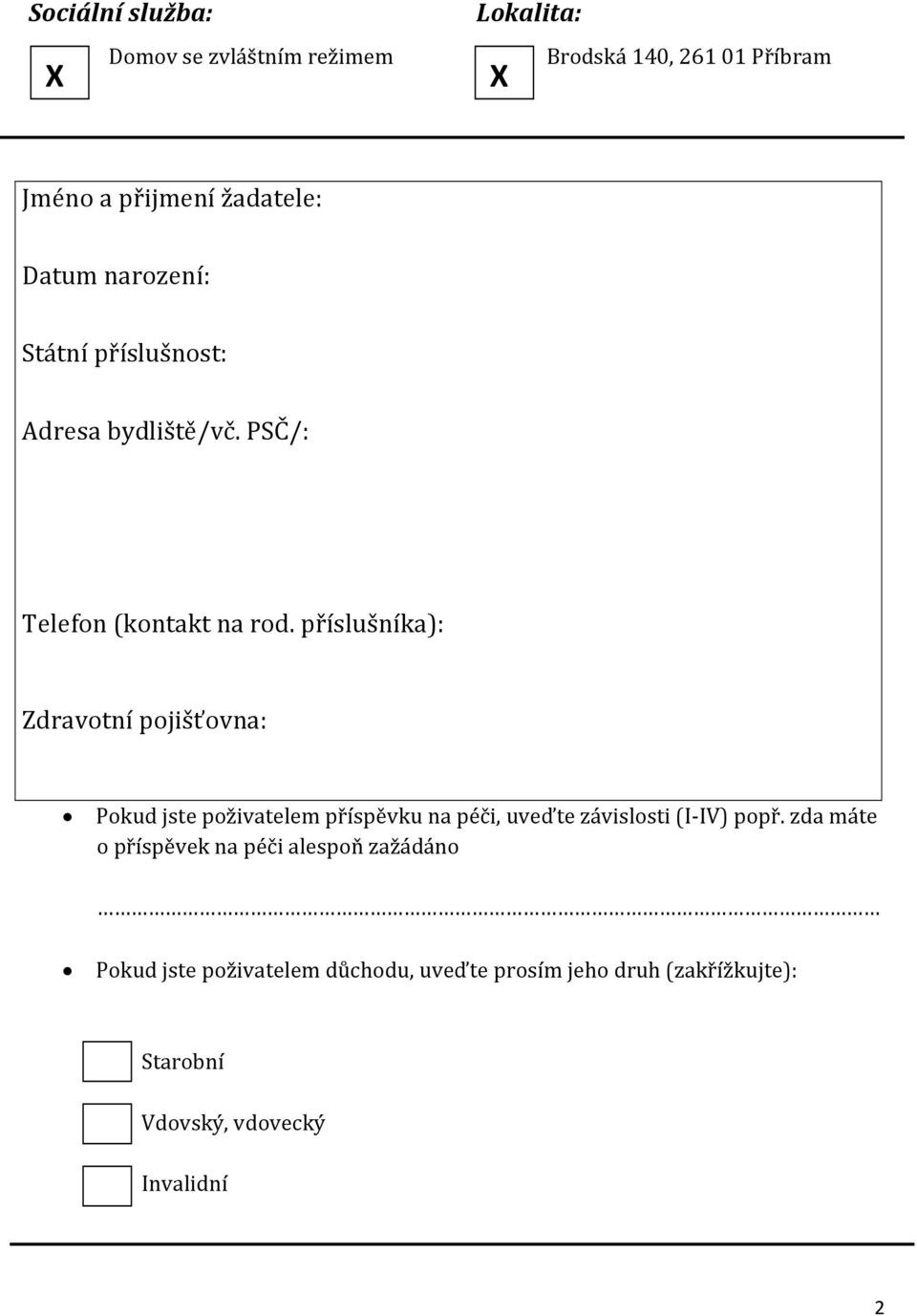 příslušníka): Zdravotní pojišťovna: Pokud jste poživatelem příspěvku na péči, uveďte závislosti (I-IV) popř.