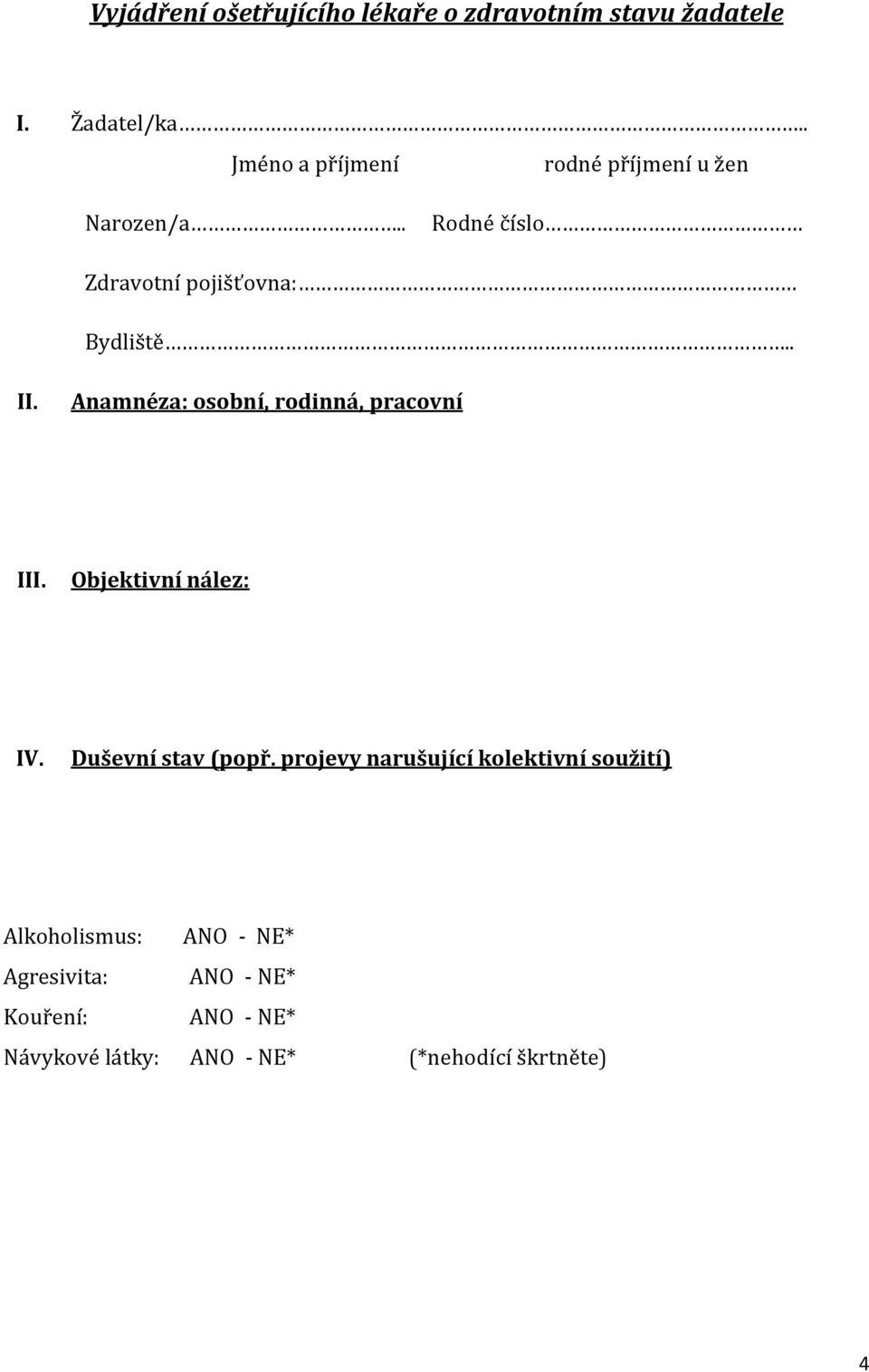 Anamnéza: osobní, rodinná, pracovní III. Objektivní nález: IV. Duševní stav (popř.