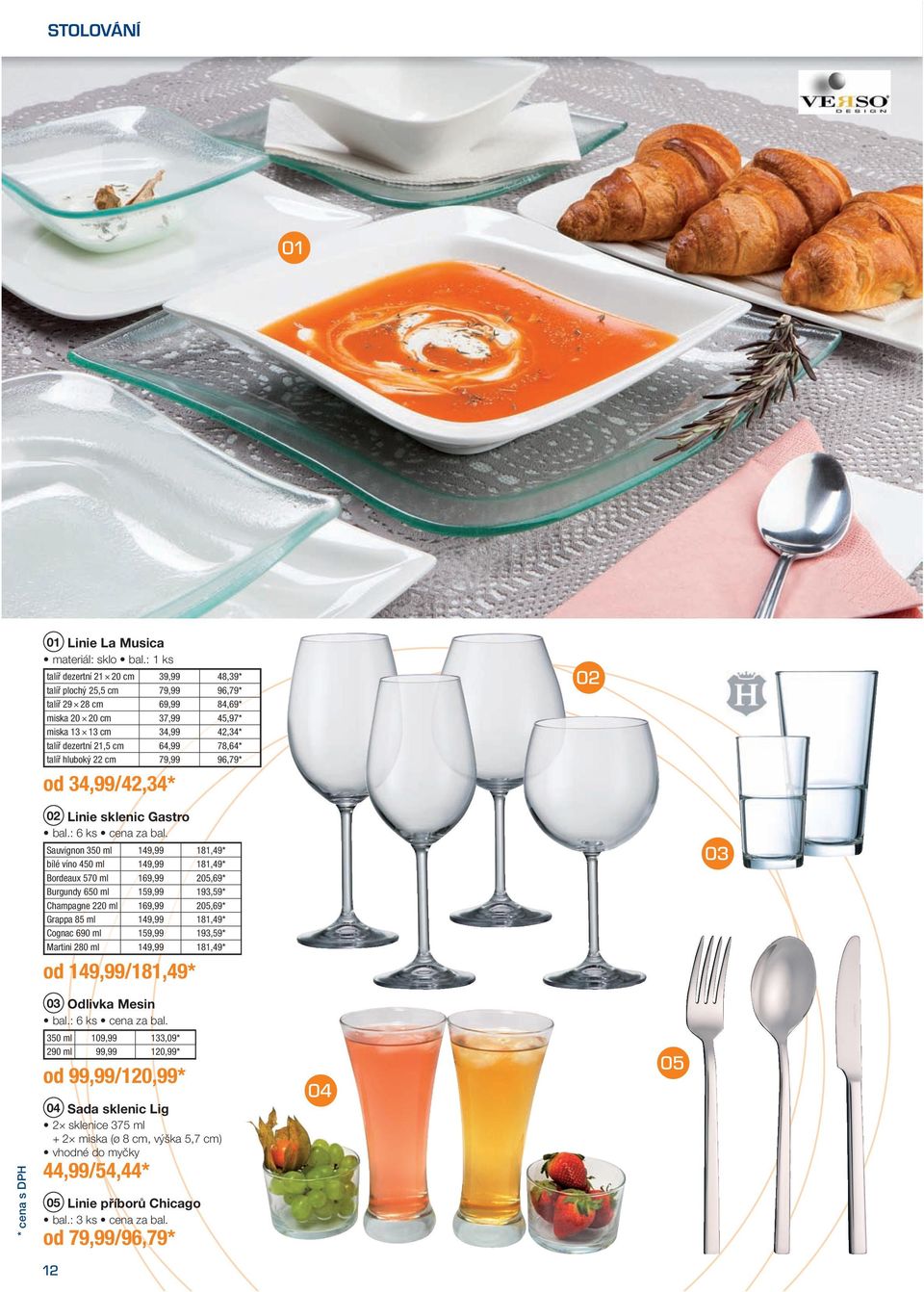 talíř hluboký 22 cm79,99 96,79 * od 34,99 /42,34* 02 02 Linie sklenic Gastro bal.: 6 ks cena za bal.