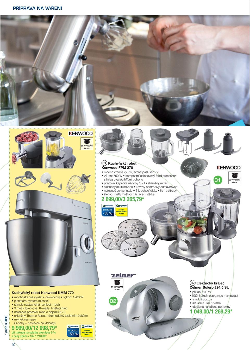 VYPRODÁNÍ ZÁSOB 2 699,00/3 265,79* NA SPLÁTKY -50 % DO VYPRODÁNÍ ZÁSOB * cena s DPH Kuchyňský robot Kenwood KMM 770 mnohostranné využítí celokovový výkon: 1200 W planetární systém míchání plynule