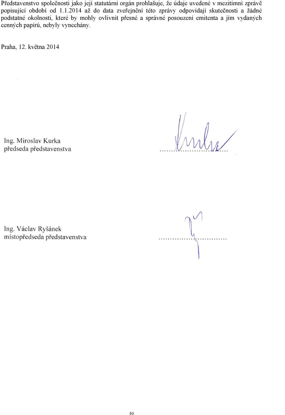 1.2014 až do data zveřejnění této zprávy odpovídají skutečnosti a žádné podstatné