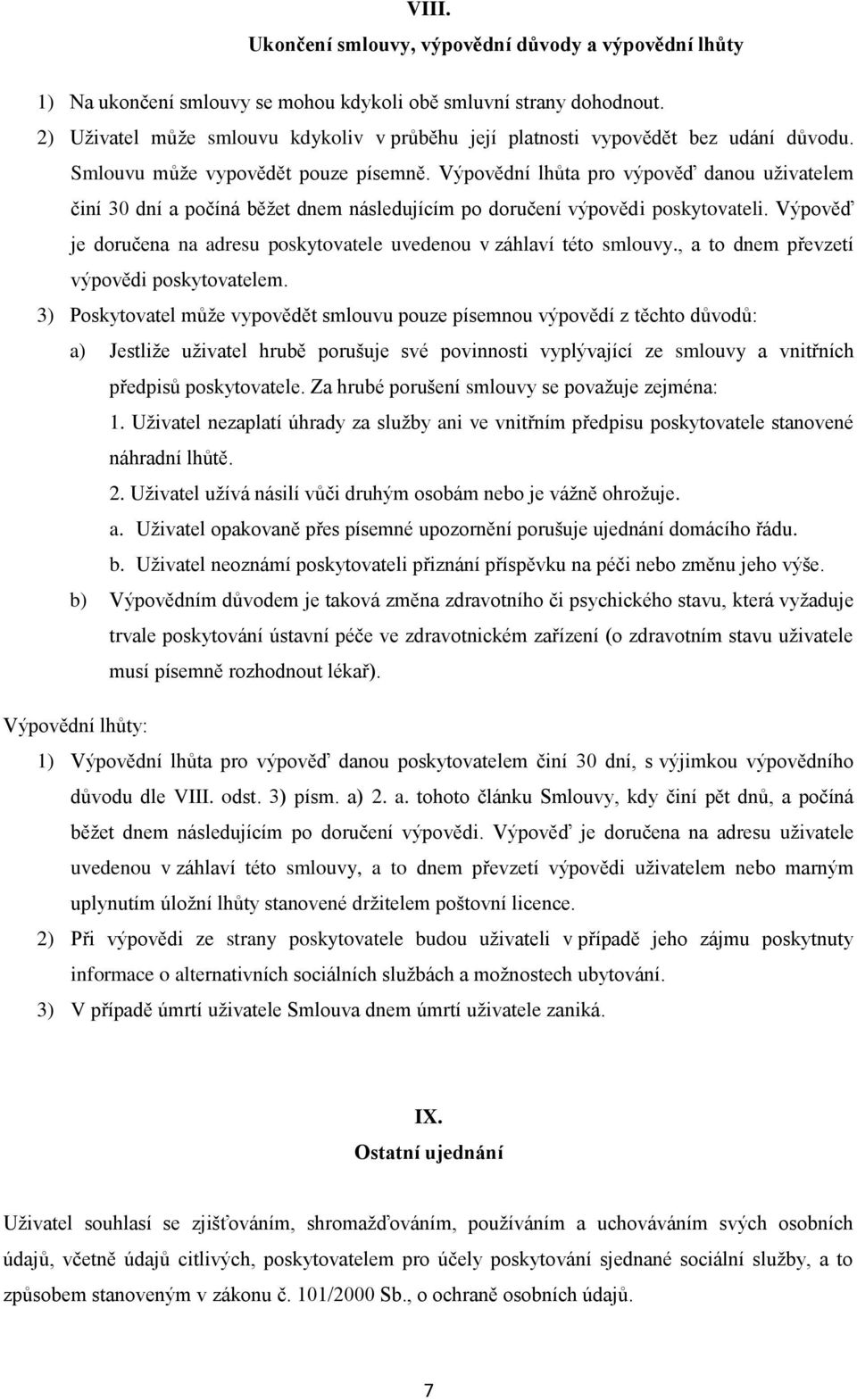 Výpovědní lhůta pro výpověď danou uživatelem činí 30 dní a počíná běžet dnem následujícím po doručení výpovědi poskytovateli.