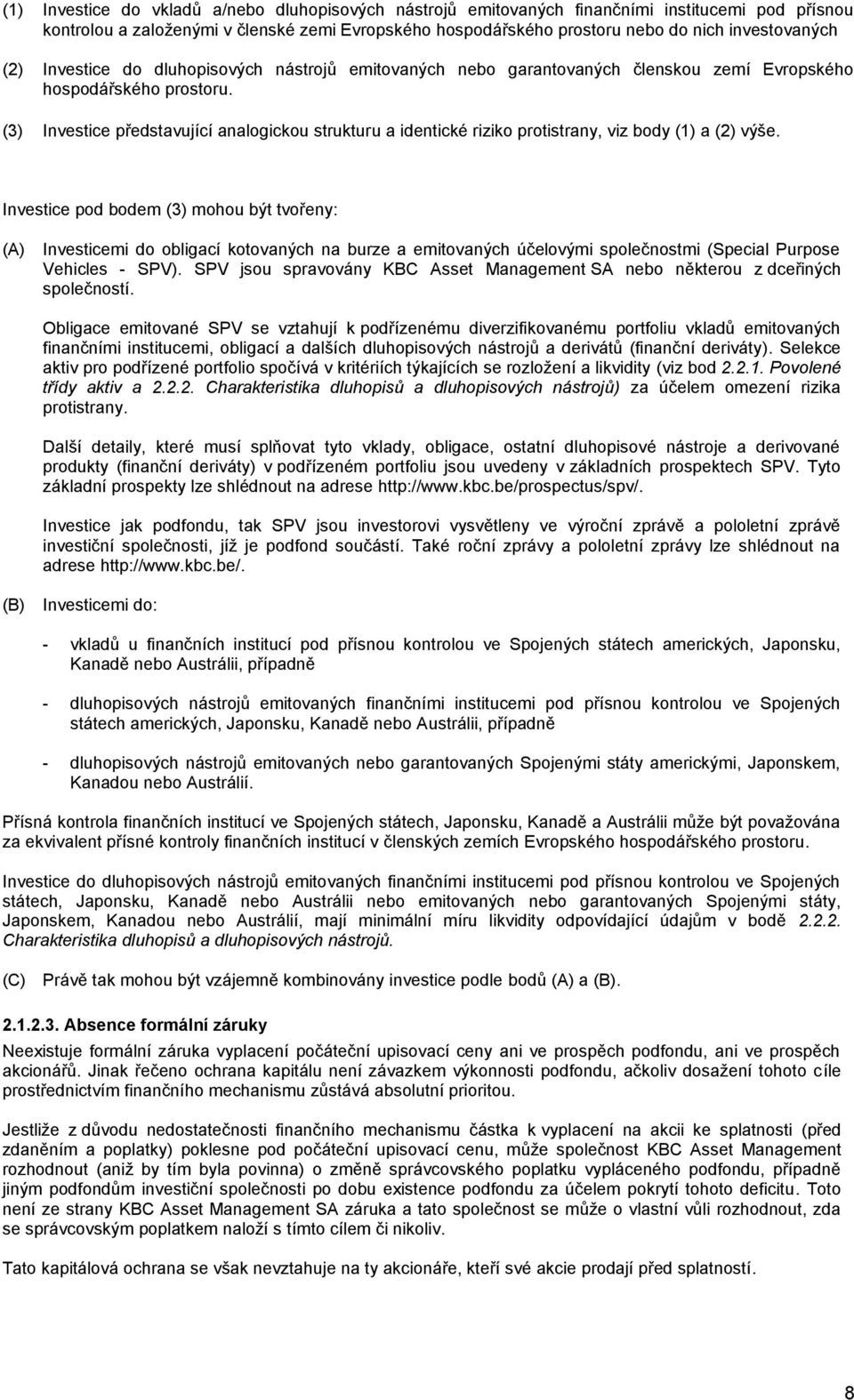 (3) Investice představující analogickou strukturu a identické riziko protistrany, viz body (1) a (2) výše.