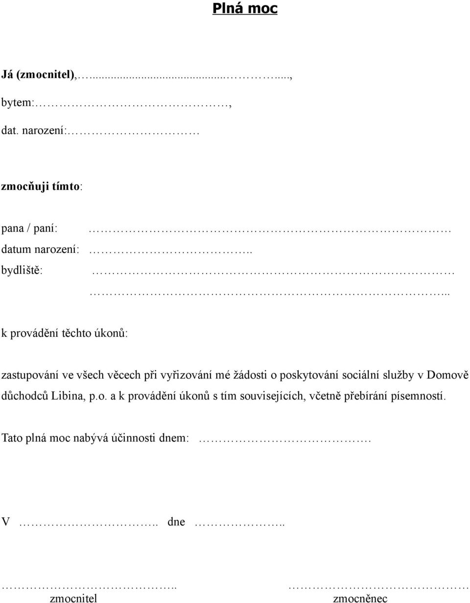 .. k provádění těchto úkonů: zastupování ve všech věcech při vyřizování mé žádosti o poskytování