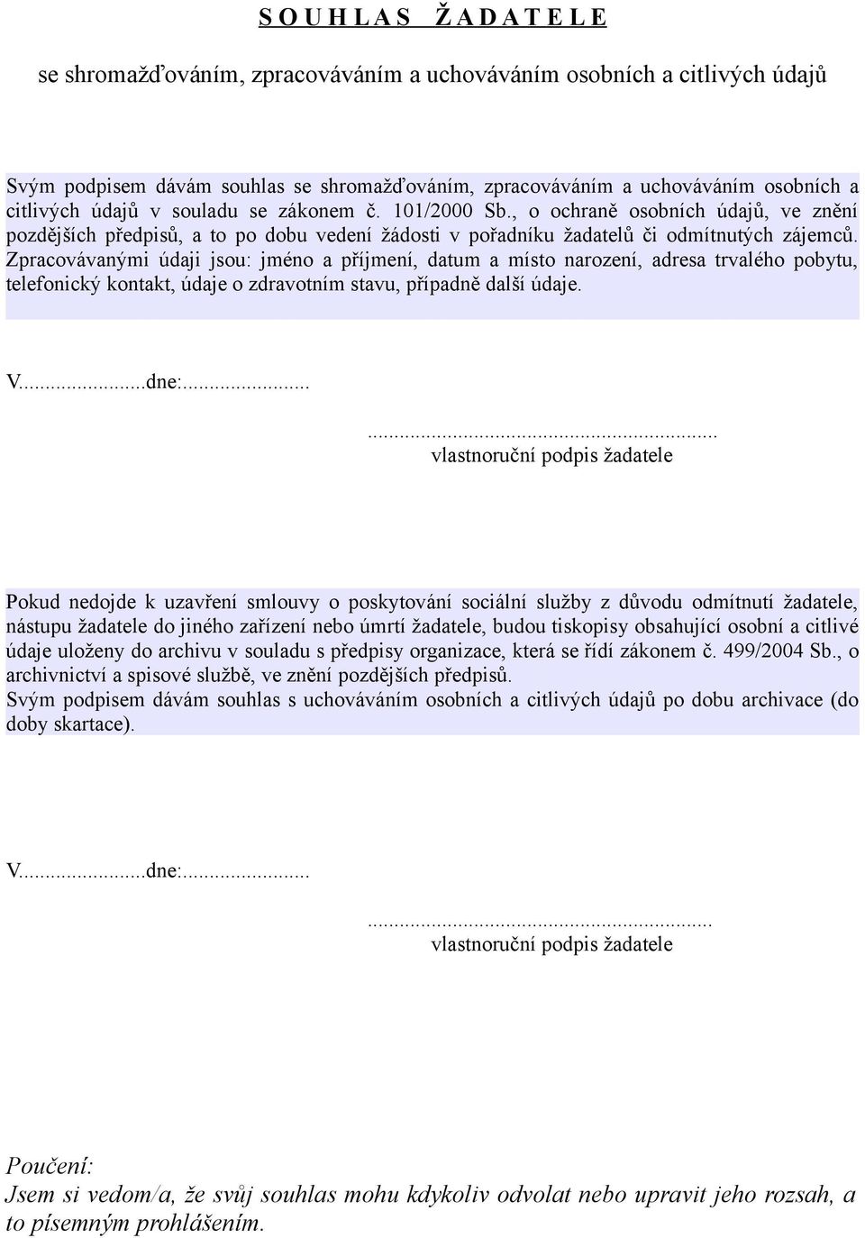 Zpracovávanými údaji jsou: jméno a příjmení, datum a místo narození, adresa trvalého pobytu, telefonický kontakt, údaje o zdravotním stavu, případně další údaje. V...dne:.