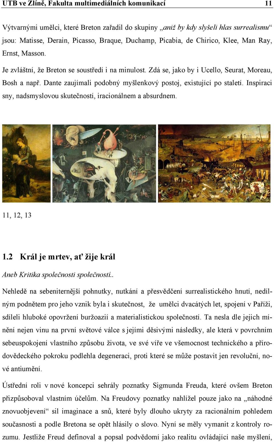 Dante zaujímali podobný myšlenkový postoj, existující po staletí. Inspiraci sny, nadsmyslovou skutečností, iracionálnem a absurdnem. 11, 12, 13 1.
