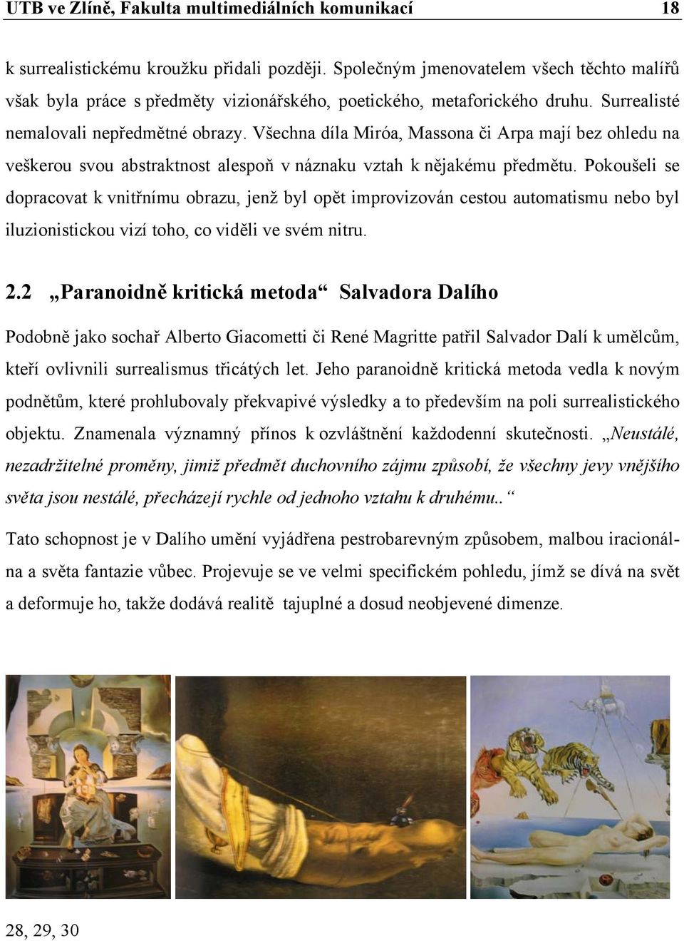 Všechna díla Miróa, Massona či Arpa mají bez ohledu na veškerou svou abstraktnost alespoň v náznaku vztah k nějakému předmětu.
