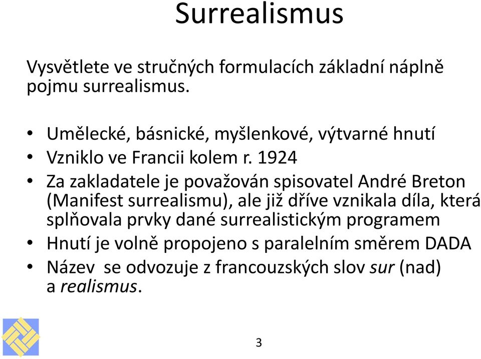 1924 Za zakladatele je považován spisovatel André Breton (Manifest surrealismu), ale již dříve vznikala