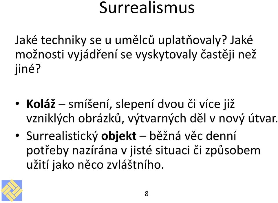 Koláž smíšení, slepení dvou či více již vzniklých obrázků, výtvarných děl v